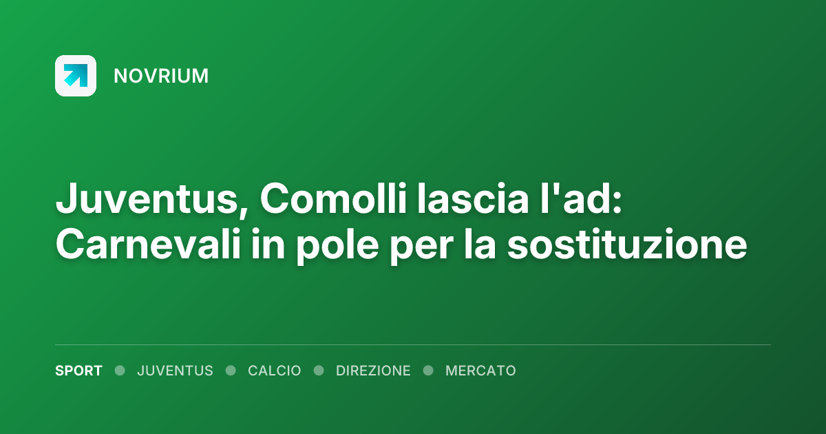 Juventus, Comolli lascia l'ad: Carnevali in pole per la sostituzione
