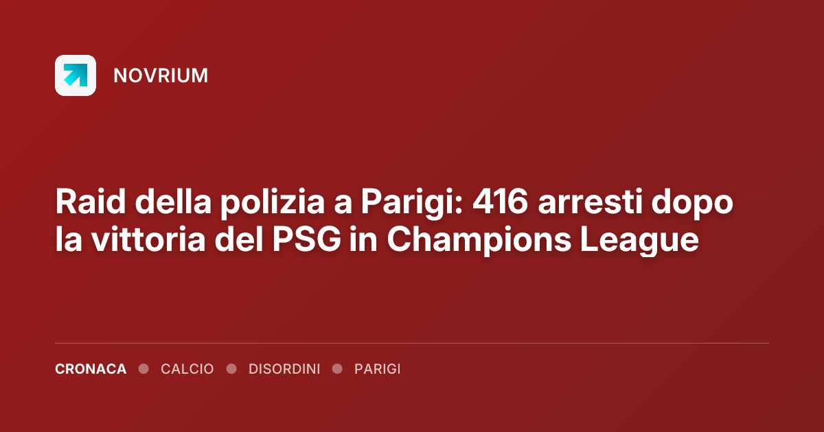 Raid della polizia a Parigi: 416 arresti dopo la vittoria del PSG in Champions League