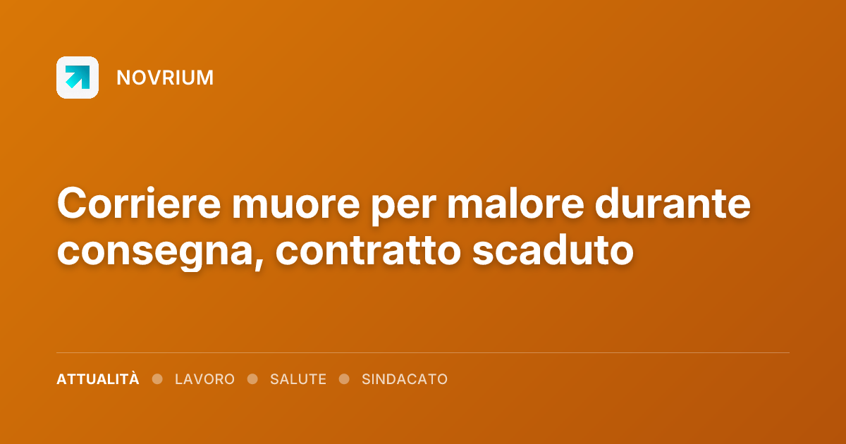 Corriere muore per malore durante consegna, contratto scaduto