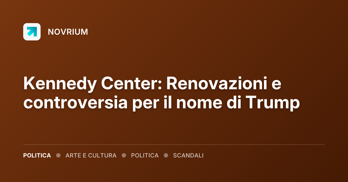 Kennedy Center: Renovazioni e controversia per il nome di Trump