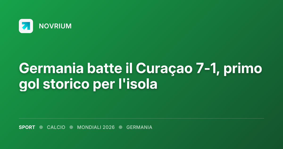 Germania batte il Curaçao 7-1, primo gol storico per l'isola
