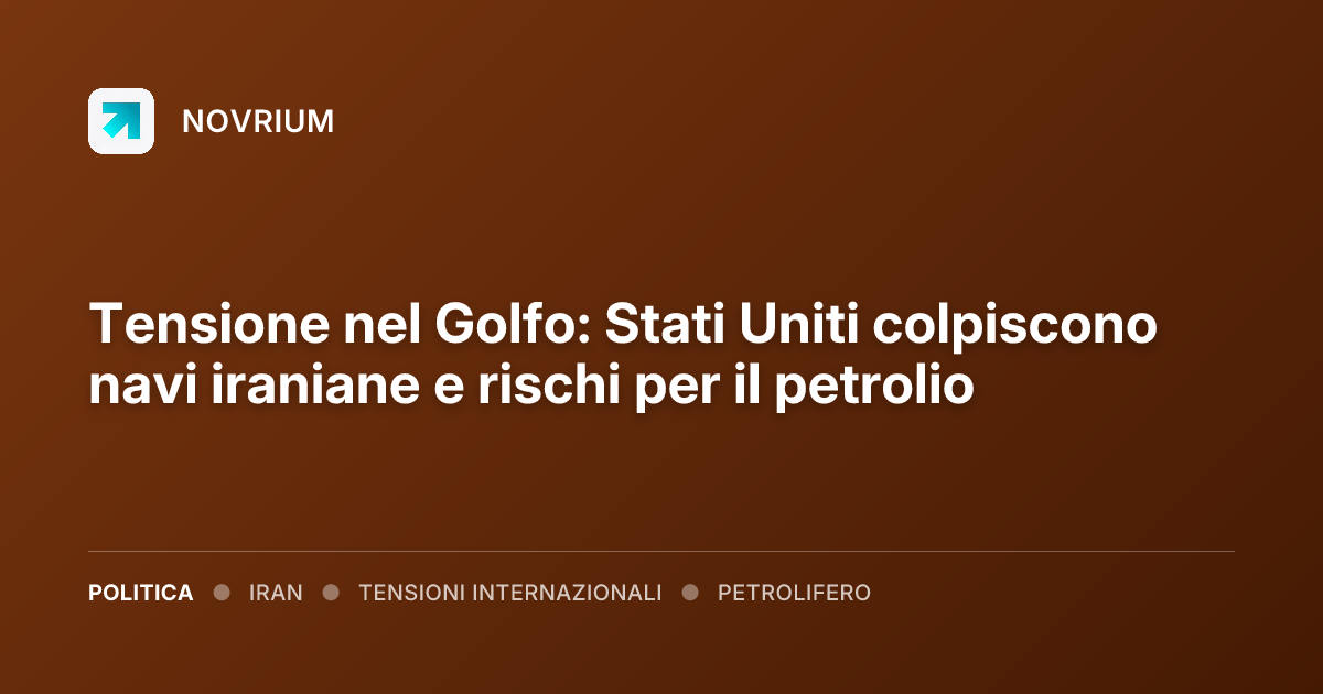 Tensione nel Golfo: Stati Uniti colpiscono navi iraniane e rischi per il petrolio