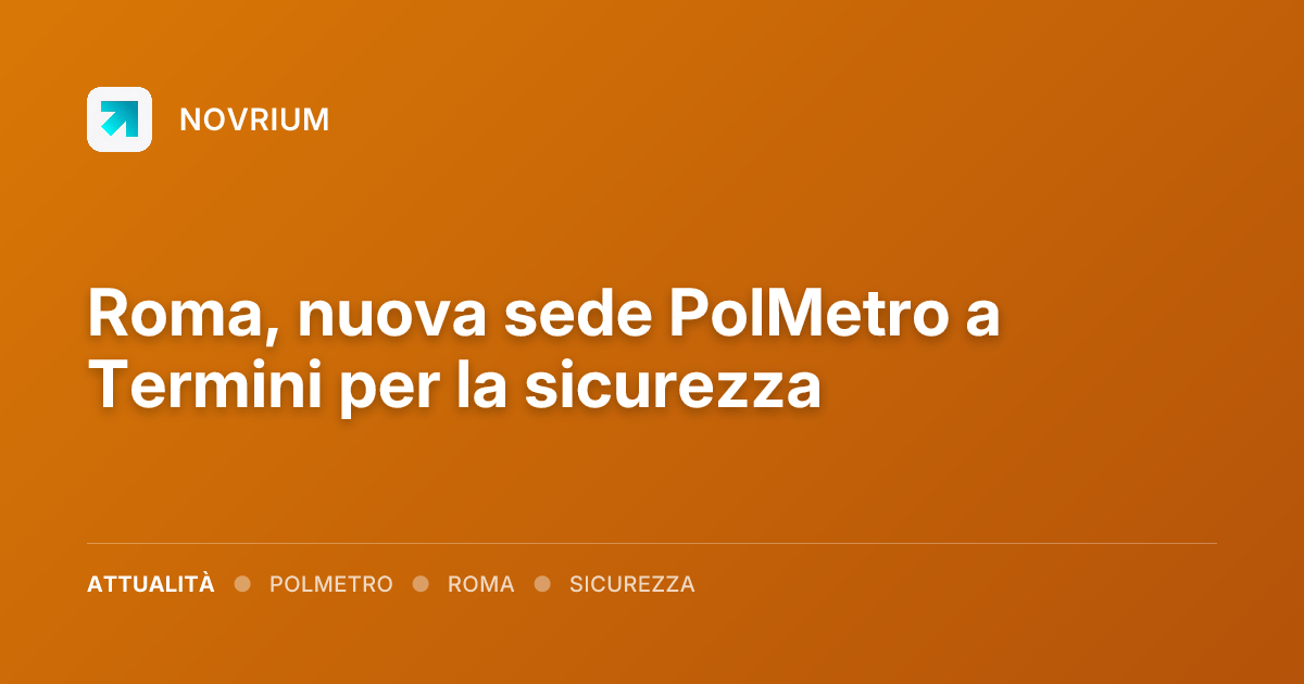 Roma, nuova sede PolMetro a Termini per la sicurezza