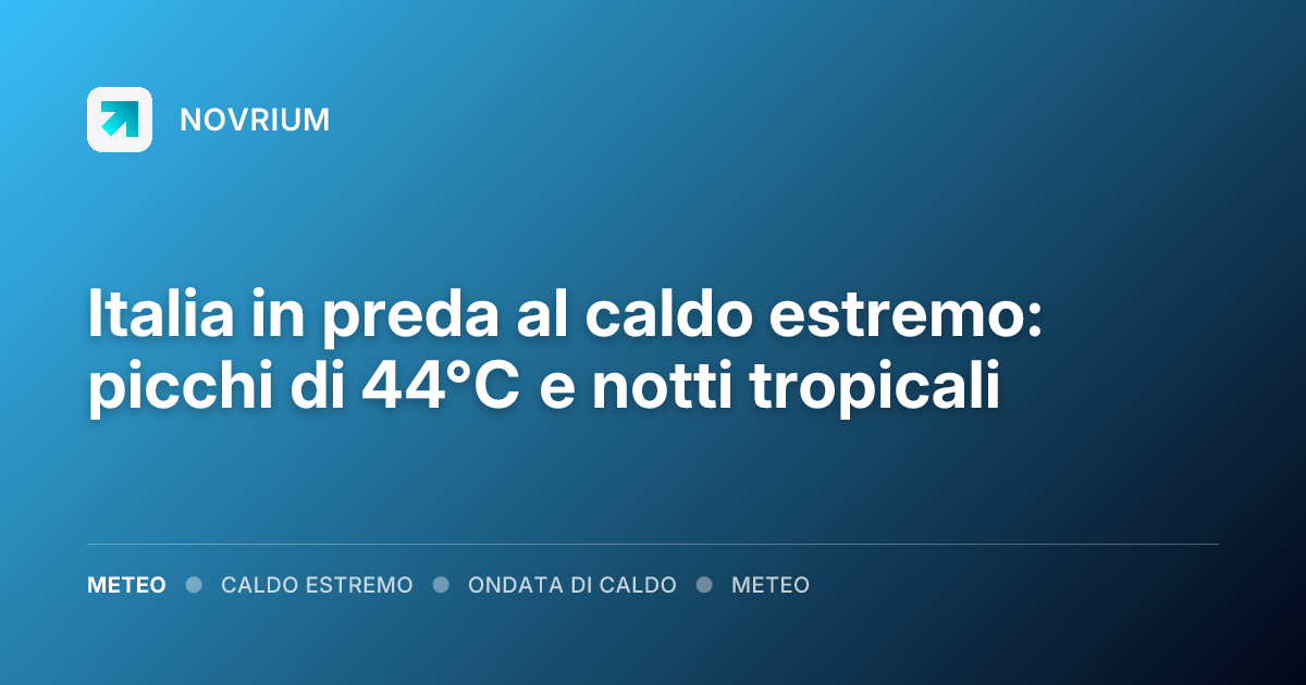 Italia in preda al caldo estremo: picchi di 44°C e notti tropicali