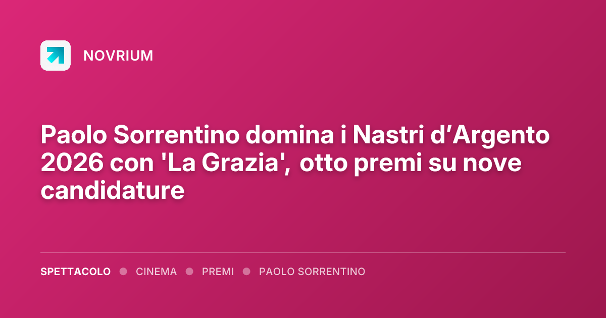Paolo Sorrentino domina i Nastri d’Argento 2026 con 'La Grazia', otto premi su nove candidature