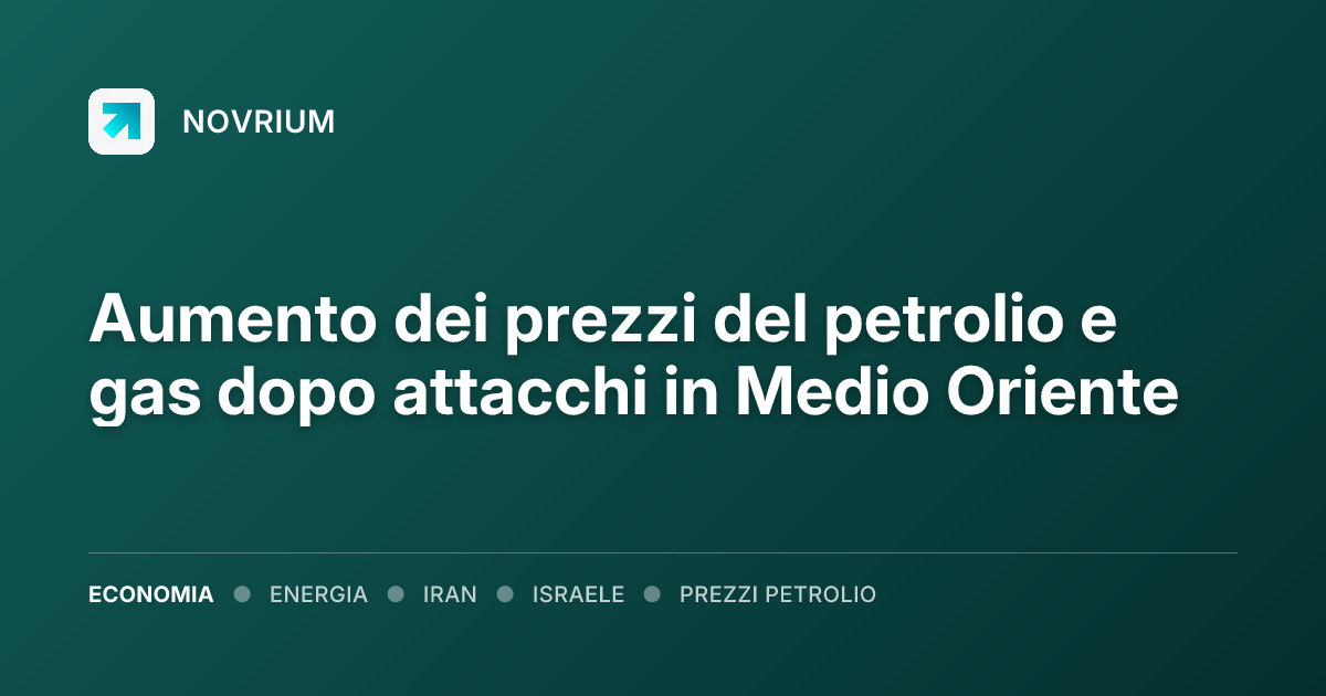 Aumento dei prezzi del petrolio e gas dopo attacchi in Medio Oriente