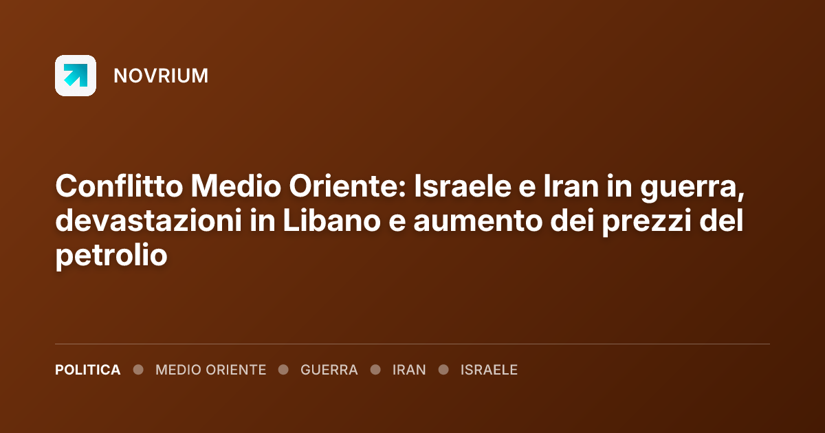 Conflitto Medio Oriente: Israele e Iran in guerra, devastazioni in Libano e aumento dei prezzi del petrolio