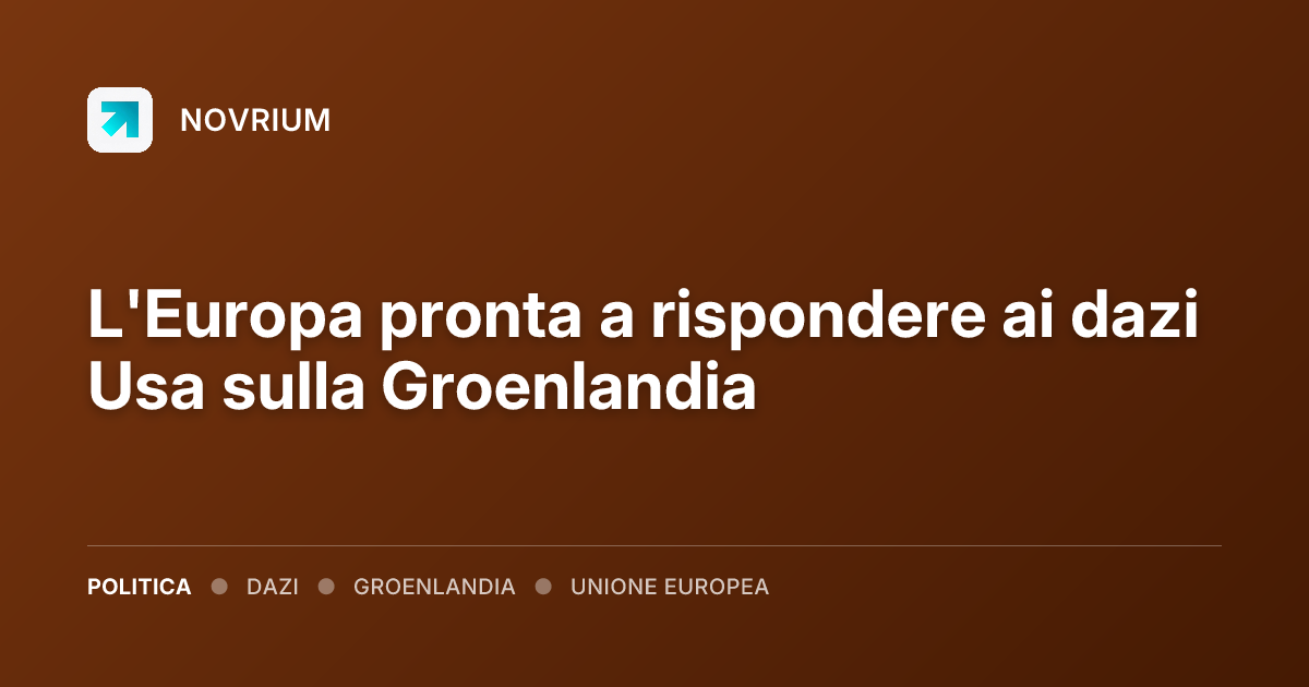 L'Europa pronta a rispondere ai dazi Usa sulla Groenlandia