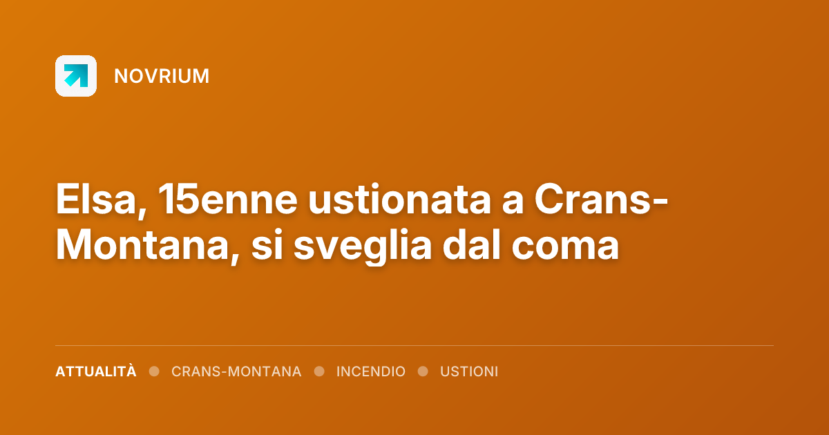 Elsa, 15enne ustionata a Crans-Montana, si sveglia dal coma