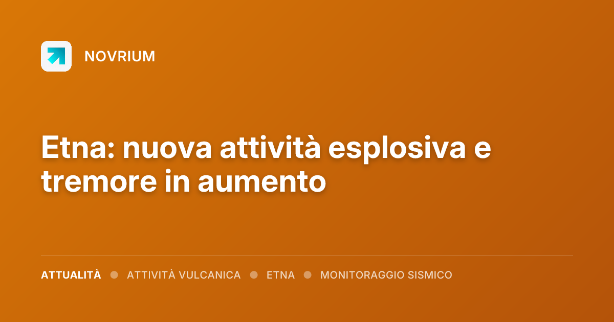 Etna: nuova attività esplosiva e tremore in aumento
