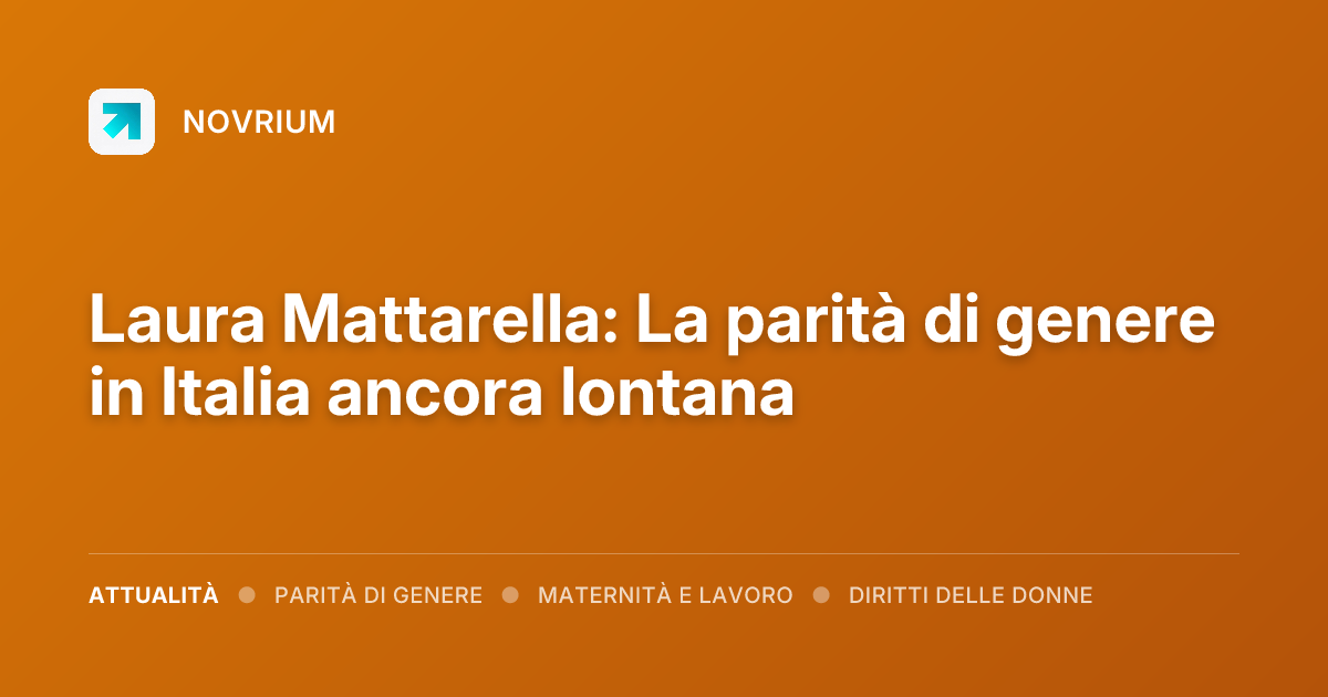 Laura Mattarella: La parità di genere in Italia ancora lontana