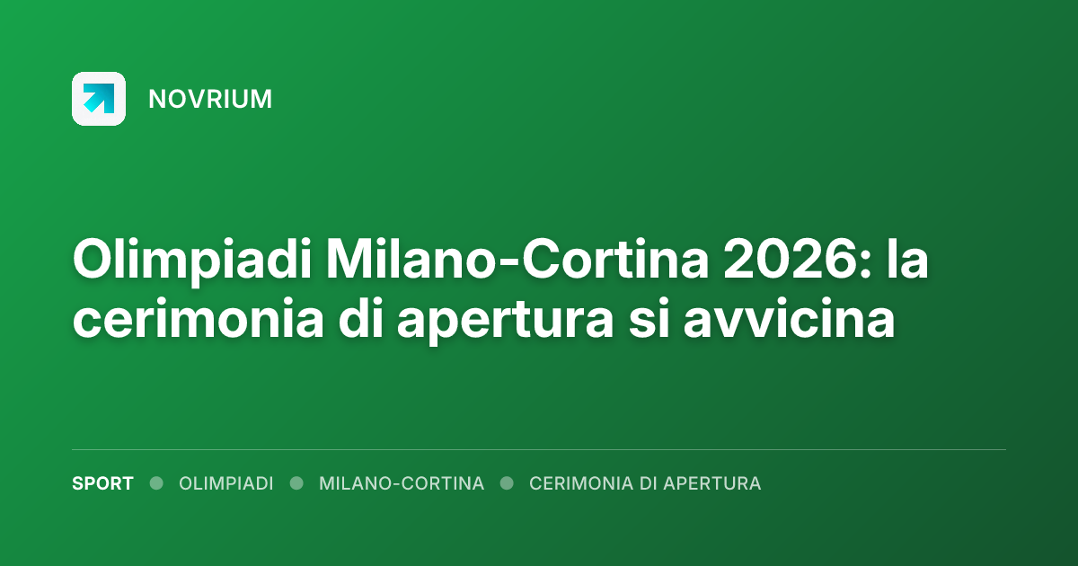 Olimpiadi Milano-Cortina 2026: la cerimonia di apertura si avvicina