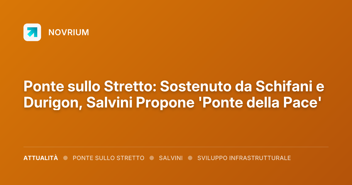 Ponte sullo Stretto: Sostenuto da Schifani e Durigon, Salvini Propone 'Ponte della Pace'