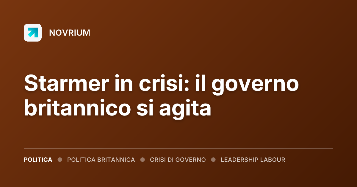 Starmer in crisi: il governo britannico si agita