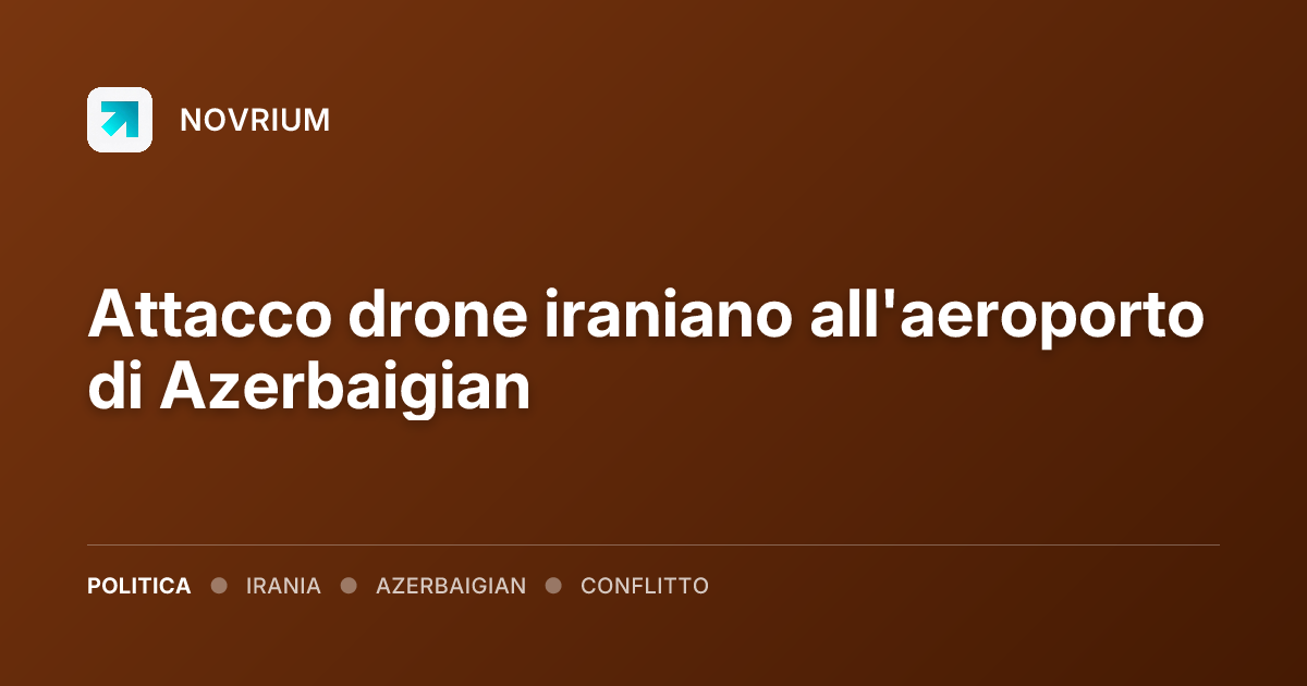 Attacco drone iraniano all'aeroporto di Azerbaigian