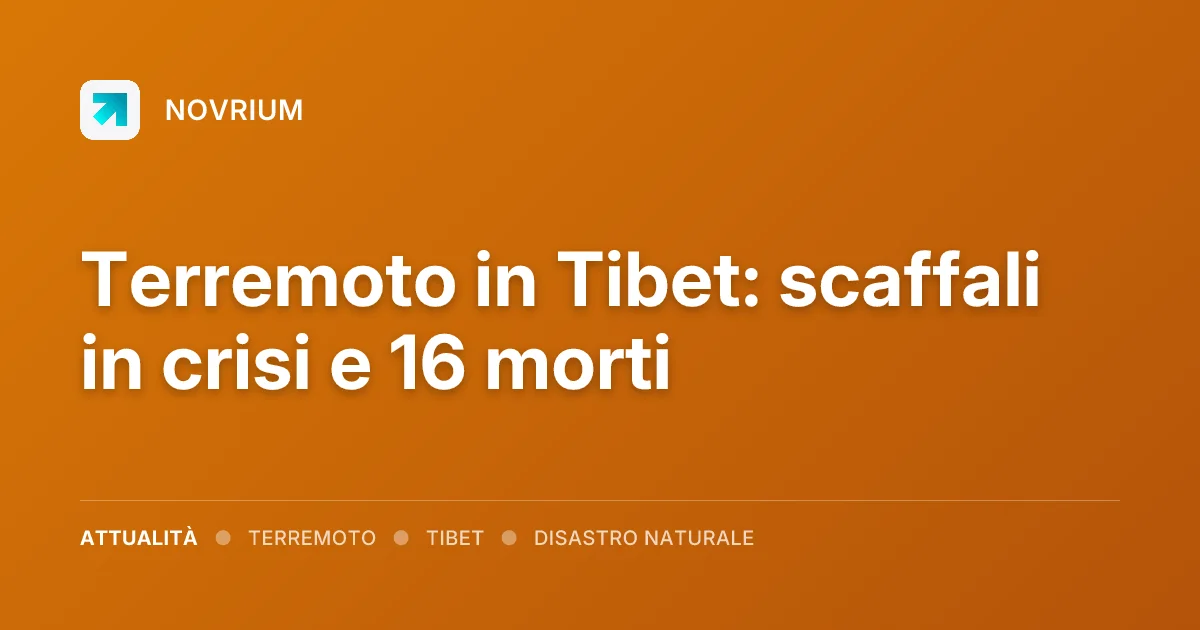 Terremoto in Tibet: scaffali in crisi e 16 morti