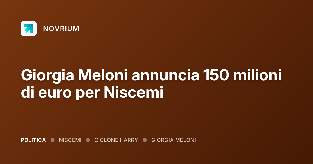 Giorgia Meloni annuncia 150 milioni di euro per Niscemi