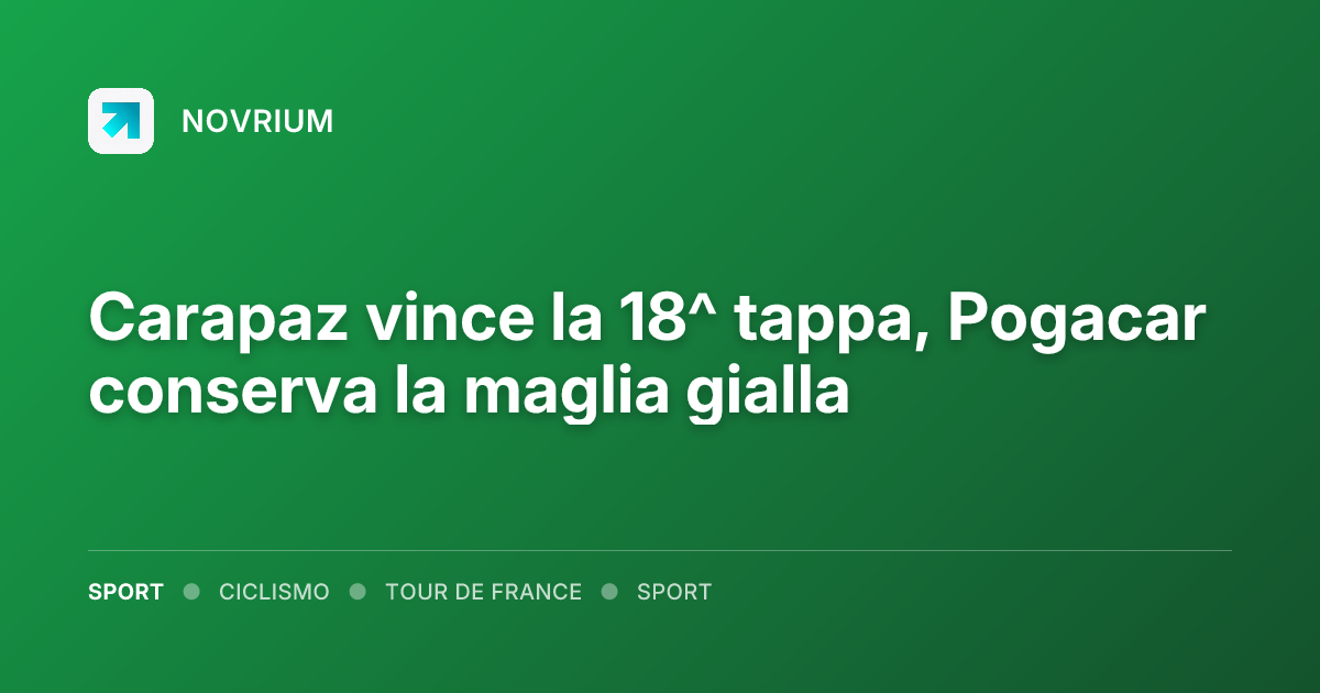 Carapaz vince la 18^ tappa, Pogacar conserva la maglia gialla