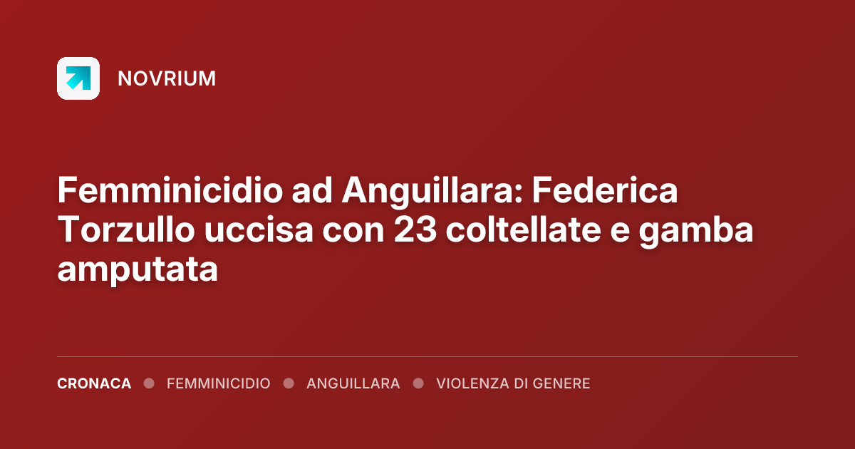 Femminicidio ad Anguillara: Federica Torzullo uccisa con 23 coltellate e gamba amputata