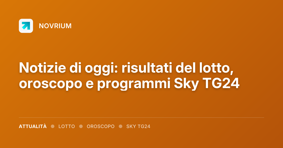 Notizie di oggi: risultati del lotto, oroscopo e programmi Sky TG24