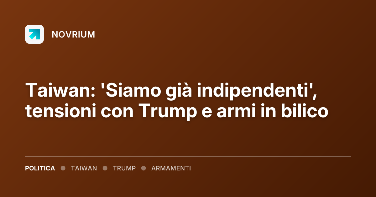 Taiwan: 'Siamo già indipendenti', tensioni con Trump e armi in bilico