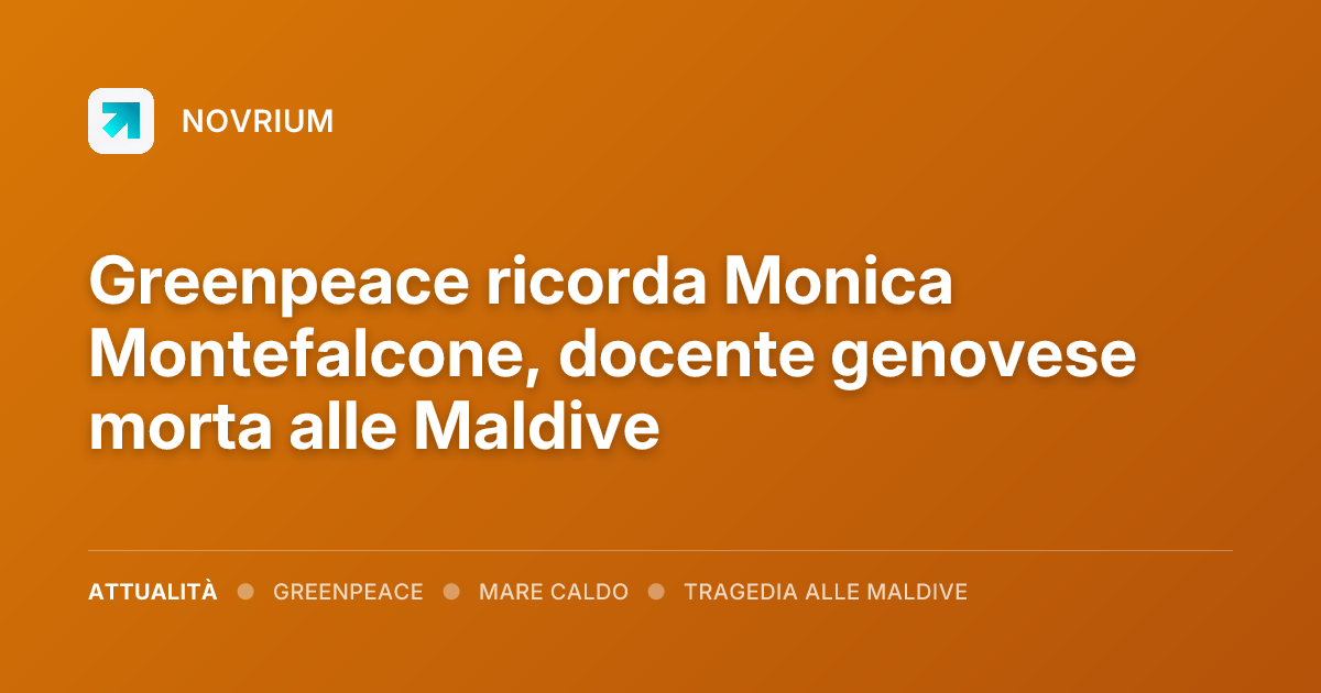 Greenpeace ricorda Monica Montefalcone, docente genovese morta alle Maldive