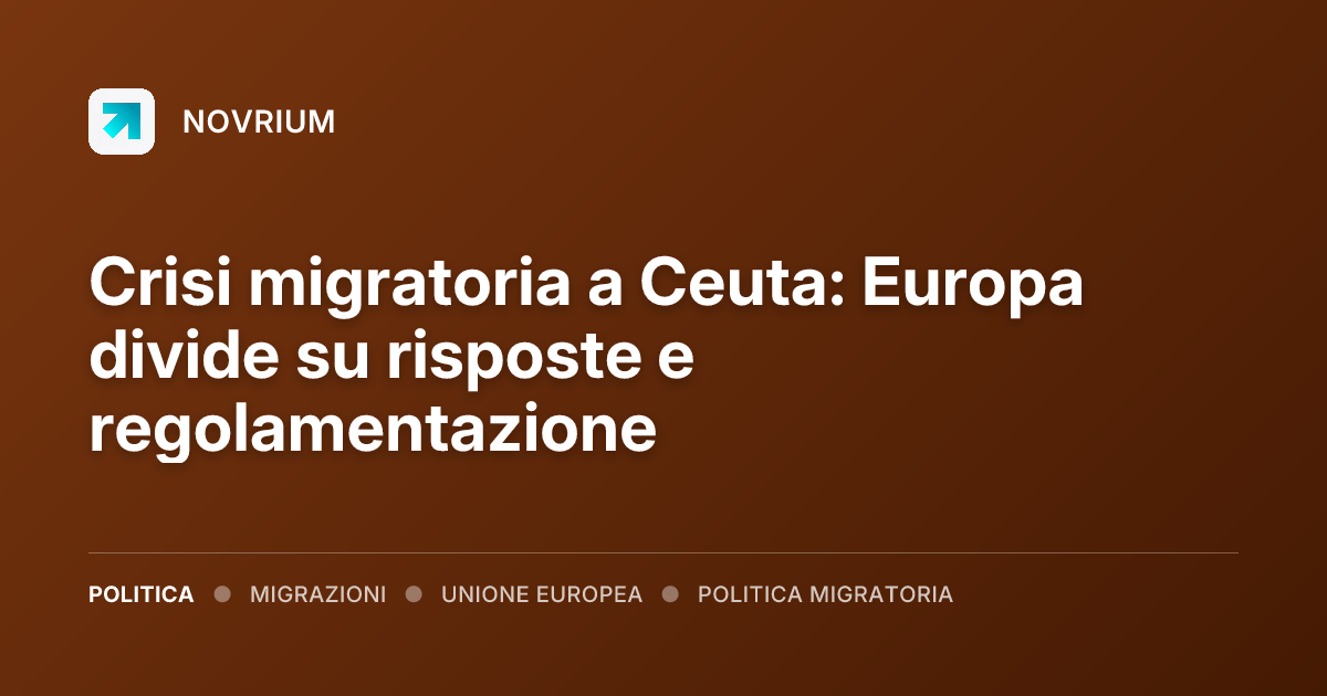 Crisi migratoria a Ceuta: Europa divide su risposte e regolamentazione