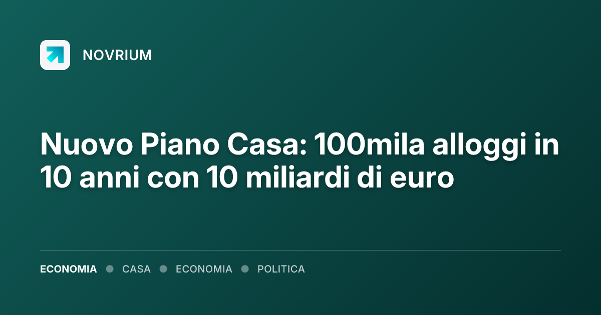 Nuovo Piano Casa: 100mila alloggi in 10 anni con 10 miliardi di euro