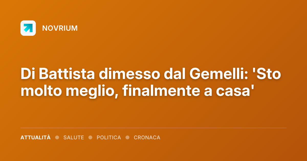 Di Battista dimesso dal Gemelli: 'Sto molto meglio, finalmente a casa'