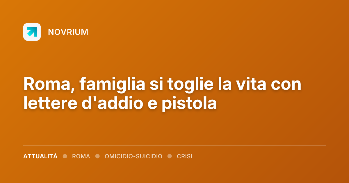 Roma, famiglia si toglie la vita con lettere d'addio e pistola