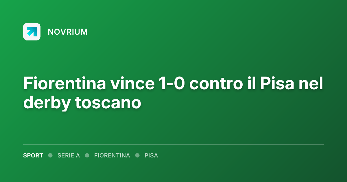 Fiorentina vince 1-0 contro il Pisa nel derby toscano
