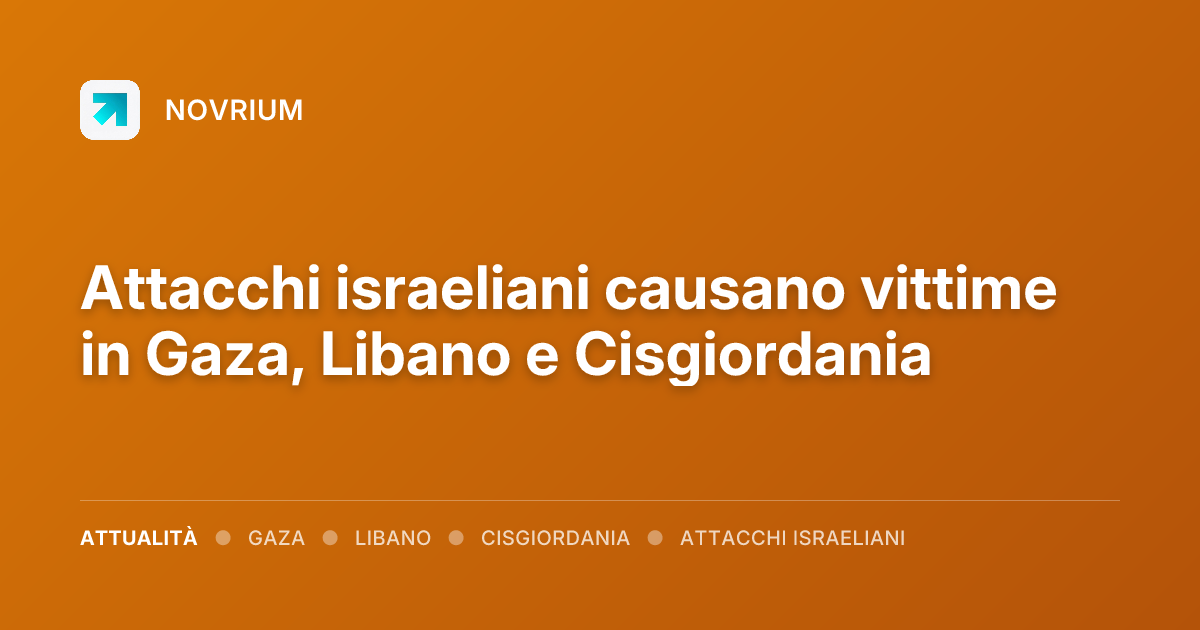 Attacchi israeliani causano vittime in Gaza, Libano e Cisgiordania