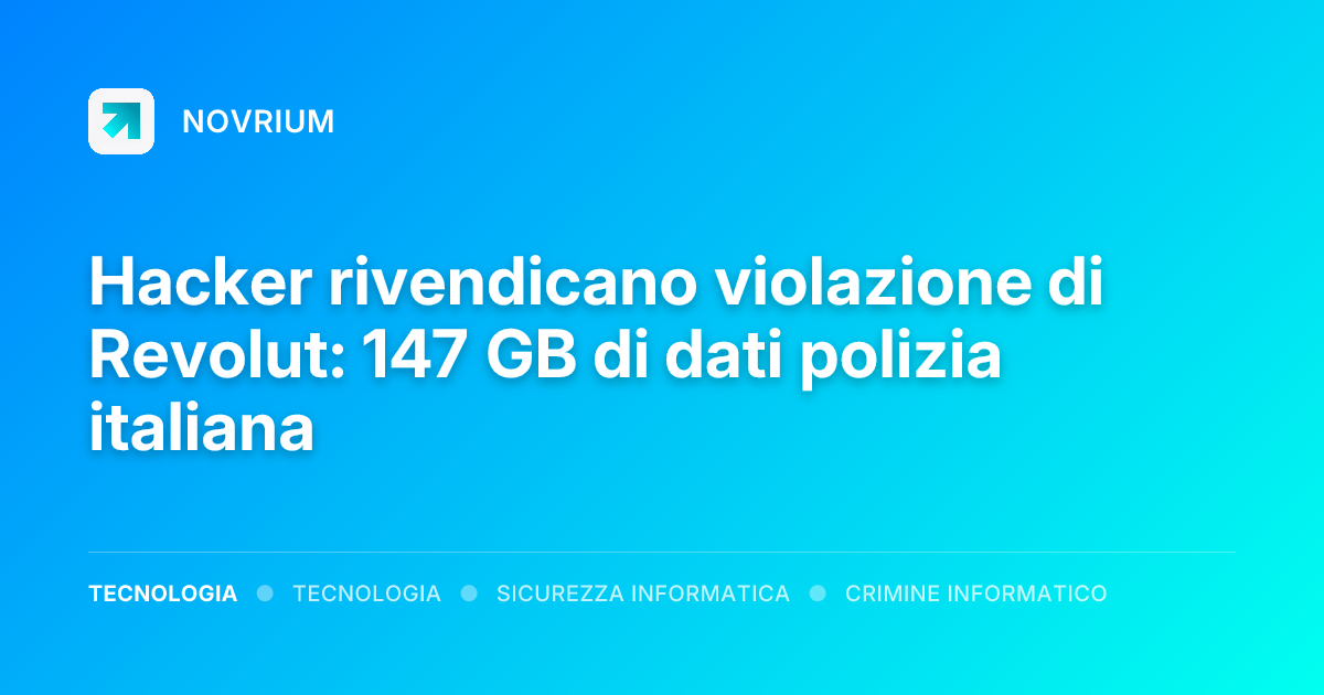 Hacker rivendicano violazione di Revolut: 147 GB di dati polizia italiana