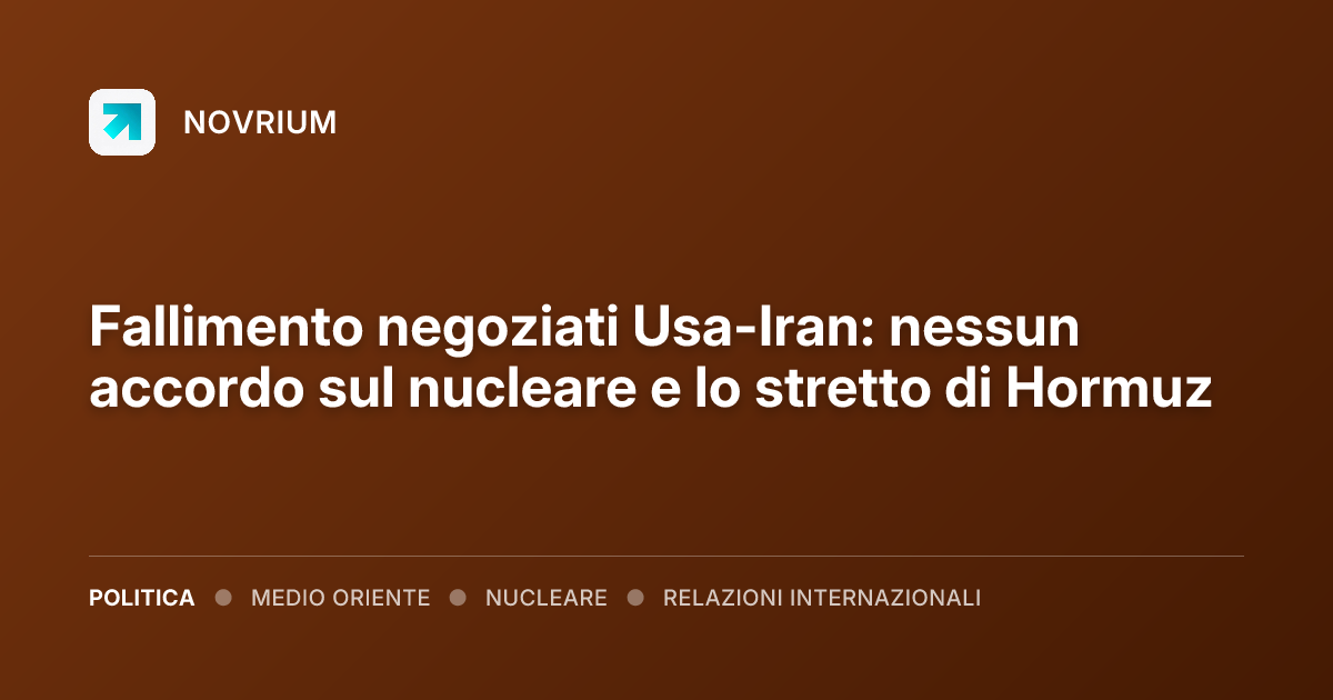 Fallimento negoziati Usa-Iran: nessun accordo sul nucleare e lo stretto di Hormuz