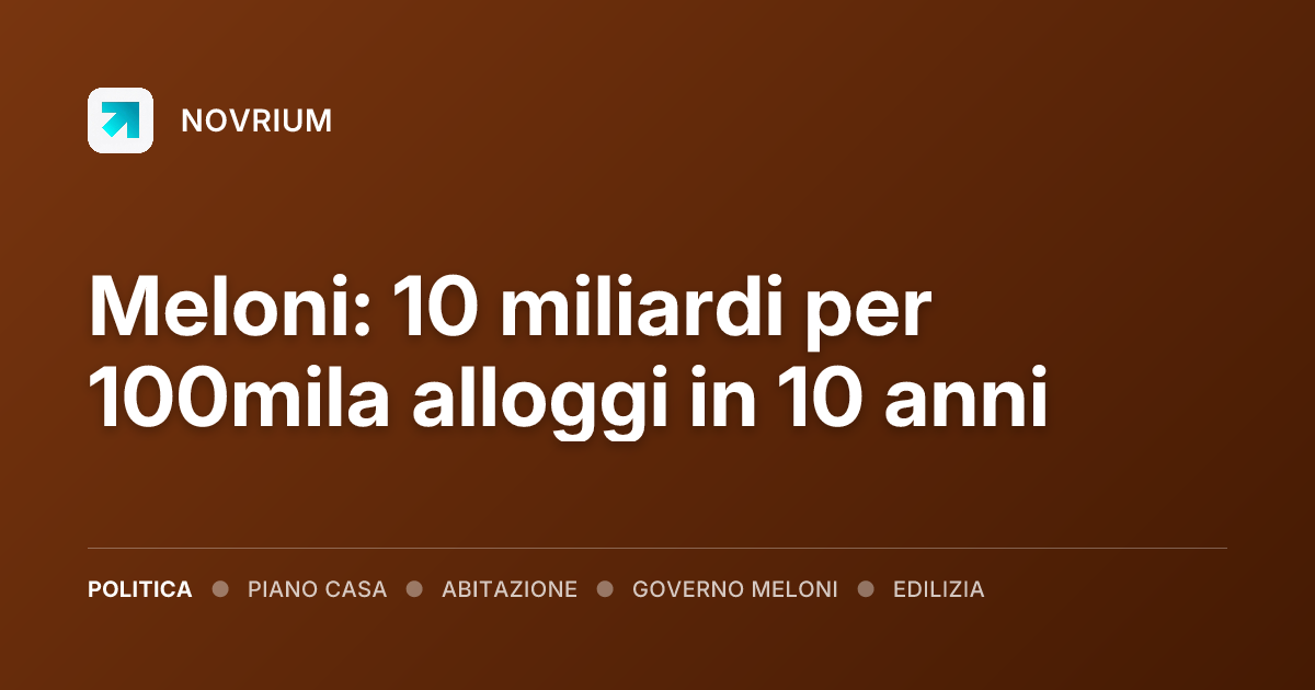 Meloni: 10 miliardi per 100mila alloggi in 10 anni