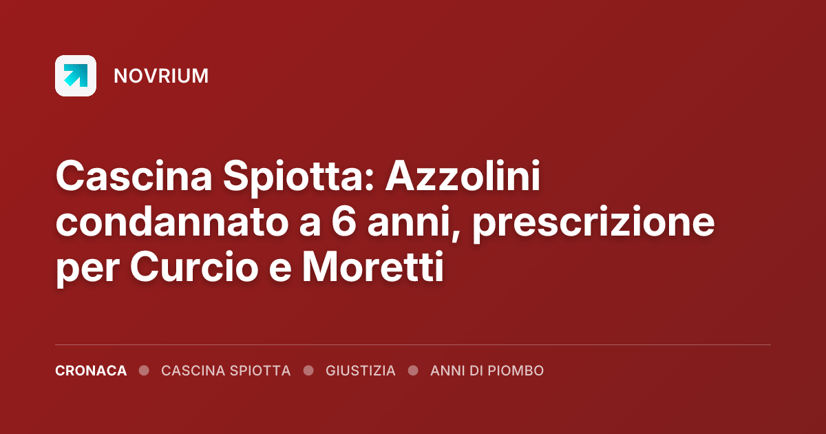 Cascina Spiotta: Azzolini condannato a 6 anni, prescrizione per Curcio e Moretti