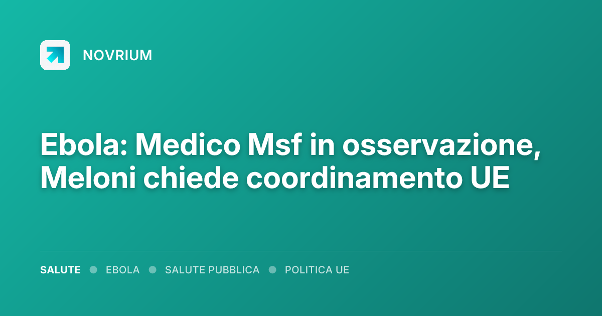 Ebola: Medico Msf in osservazione, Meloni chiede coordinamento UE