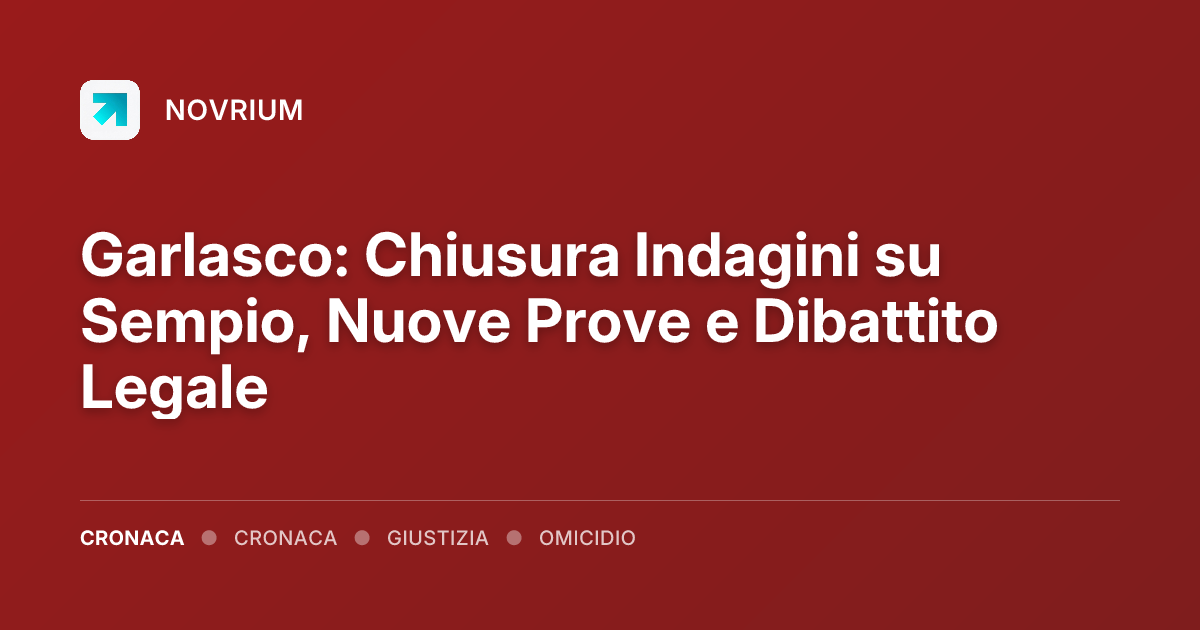 Garlasco: Chiusura Indagini su Sempio, Nuove Prove e Dibattito Legale