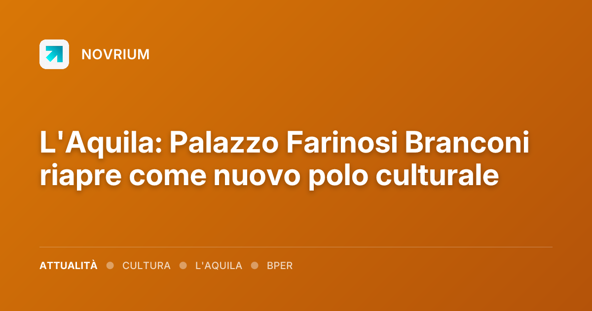 L'Aquila: Palazzo Farinosi Branconi riapre come nuovo polo culturale