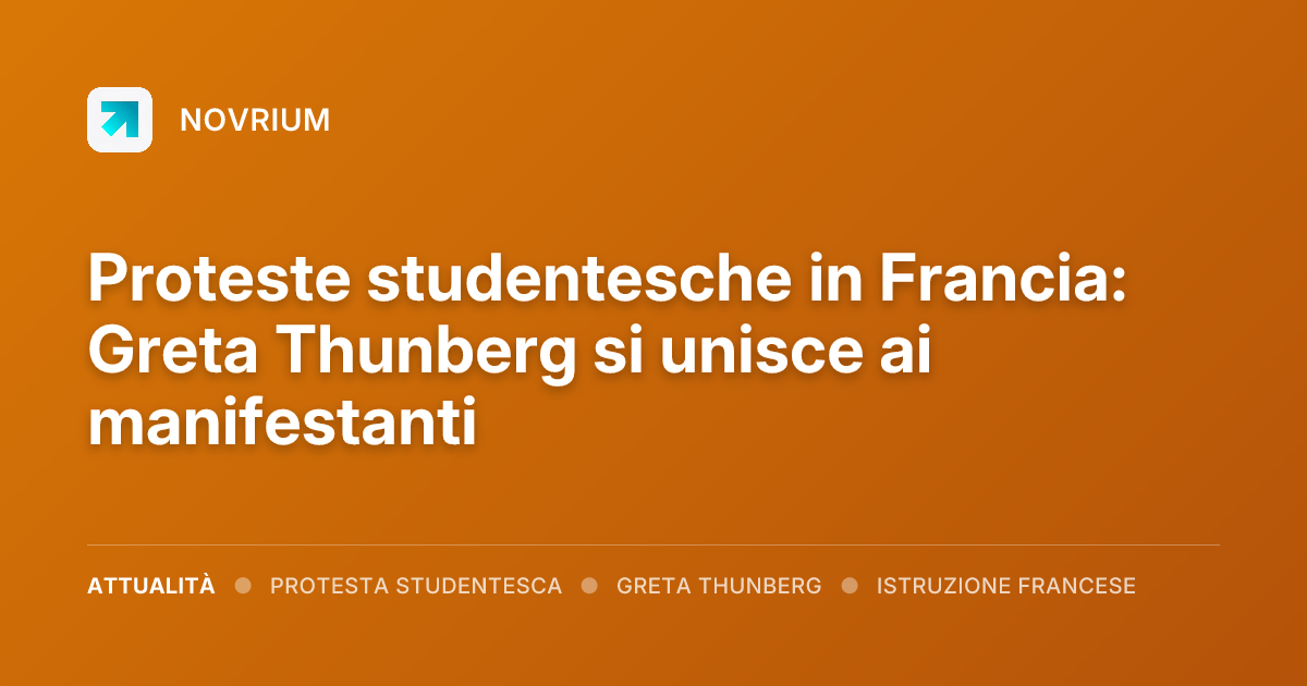 Proteste studentesche in Francia: Greta Thunberg si unisce ai manifestanti