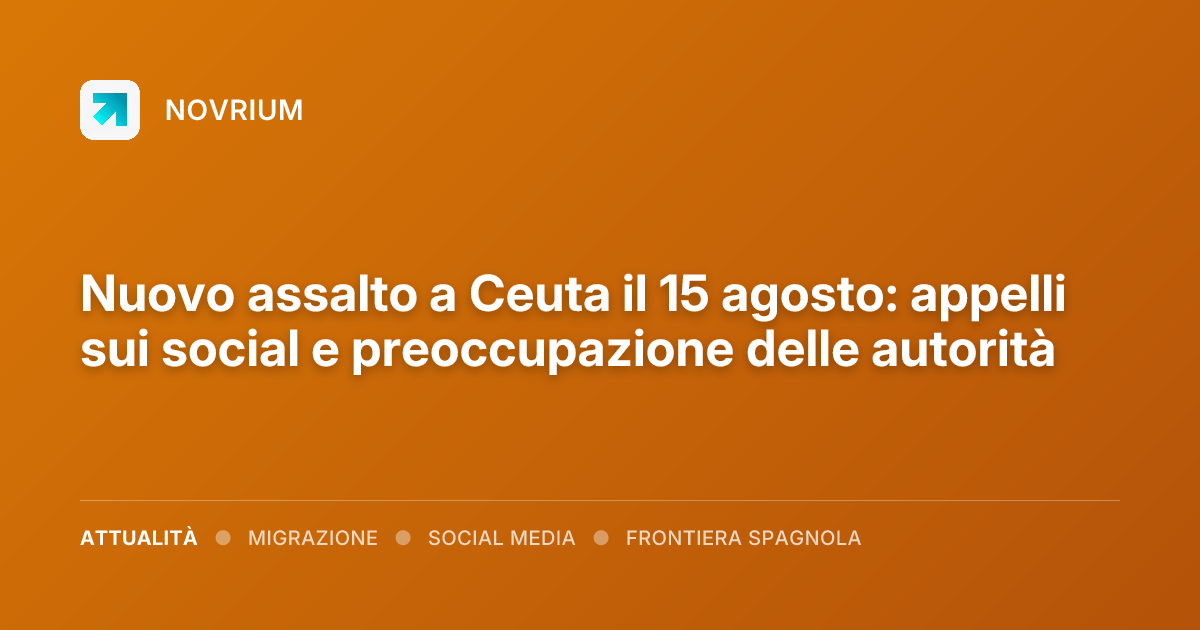 Nuovo assalto a Ceuta il 15 agosto: appelli sui social e preoccupazione delle autorità