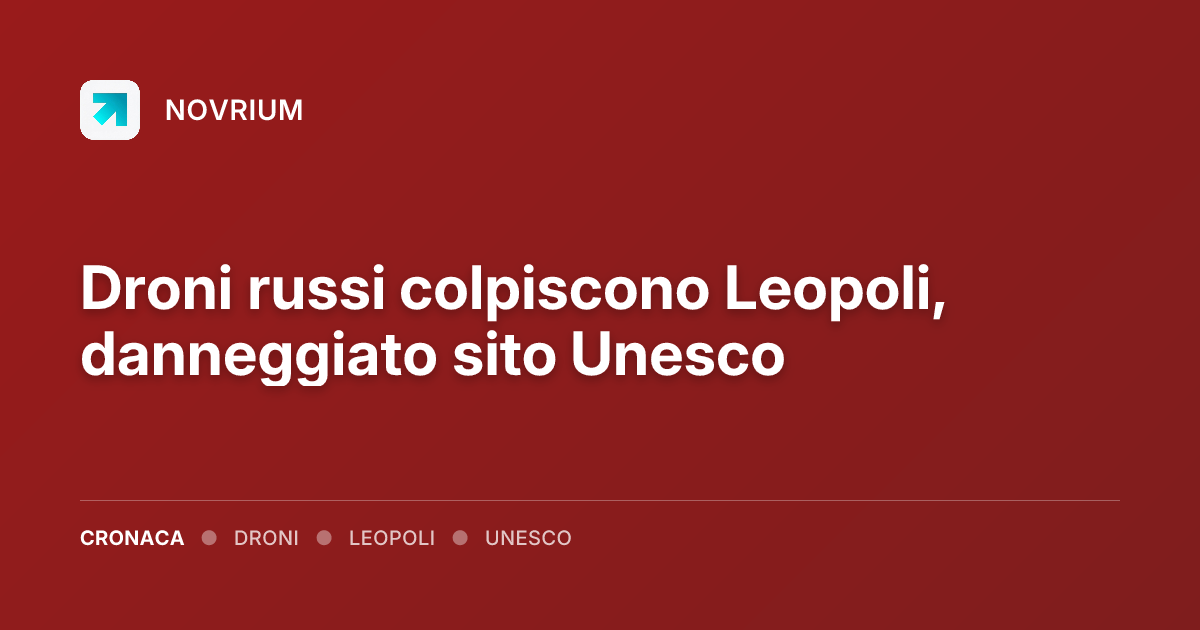 Droni russi colpiscono Leopoli, danneggiato sito Unesco