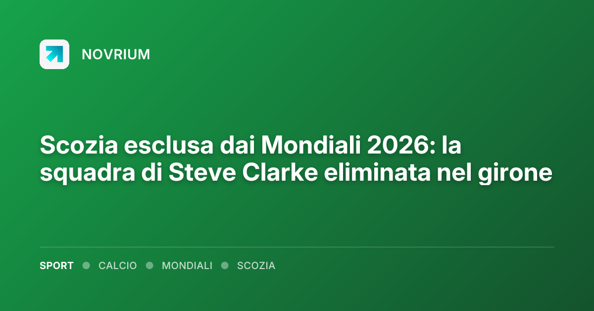 Scozia esclusa dai Mondiali 2026: la squadra di Steve Clarke eliminata nel girone