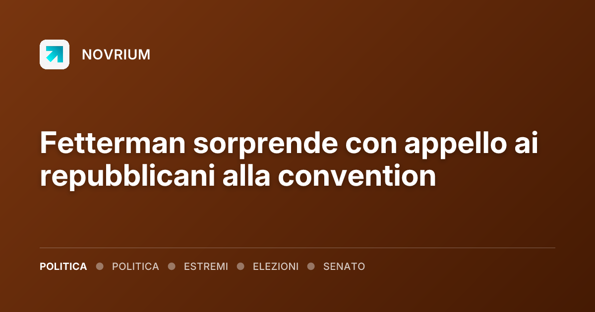 Fetterman sorprende con appello ai repubblicani alla convention