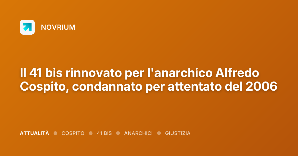Il 41 bis rinnovato per l'anarchico Alfredo Cospito, condannato per attentato del 2006