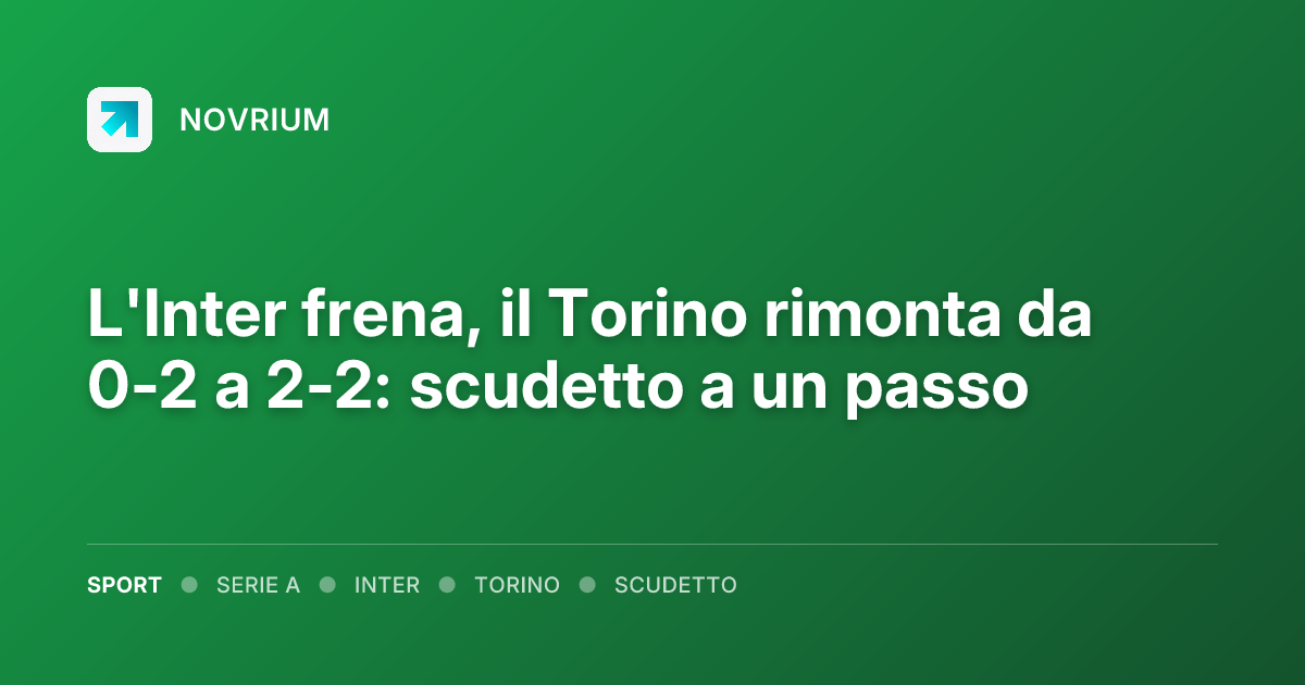 L'Inter frena, il Torino rimonta da 0-2 a 2-2: scudetto a un passo