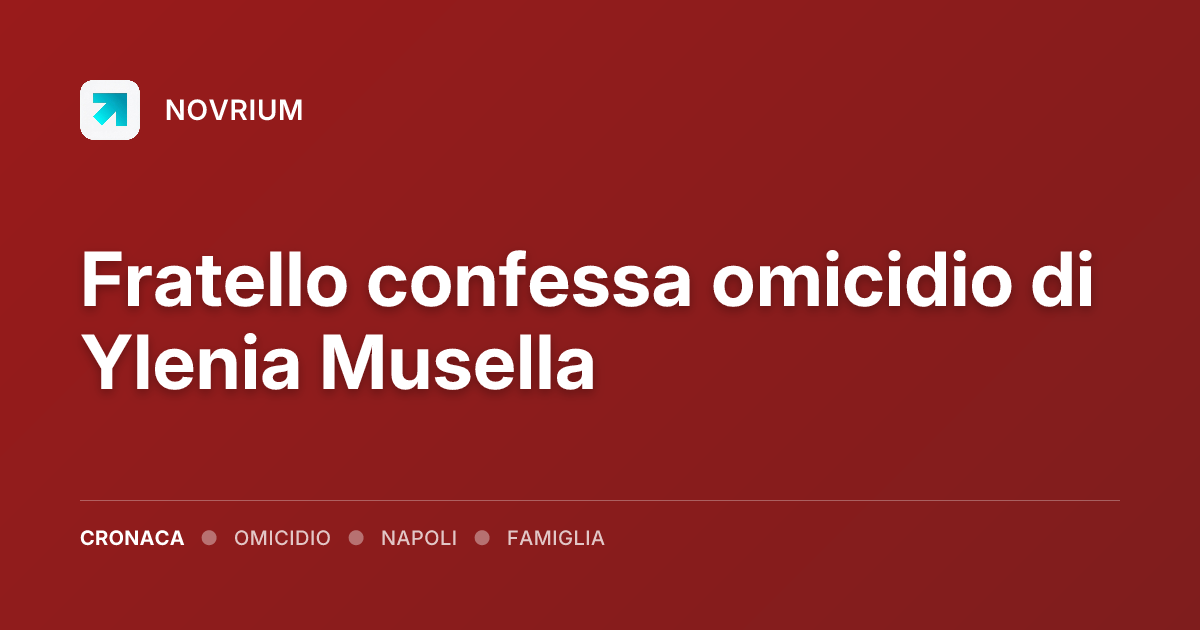 Fratello confessa omicidio di Ylenia Musella