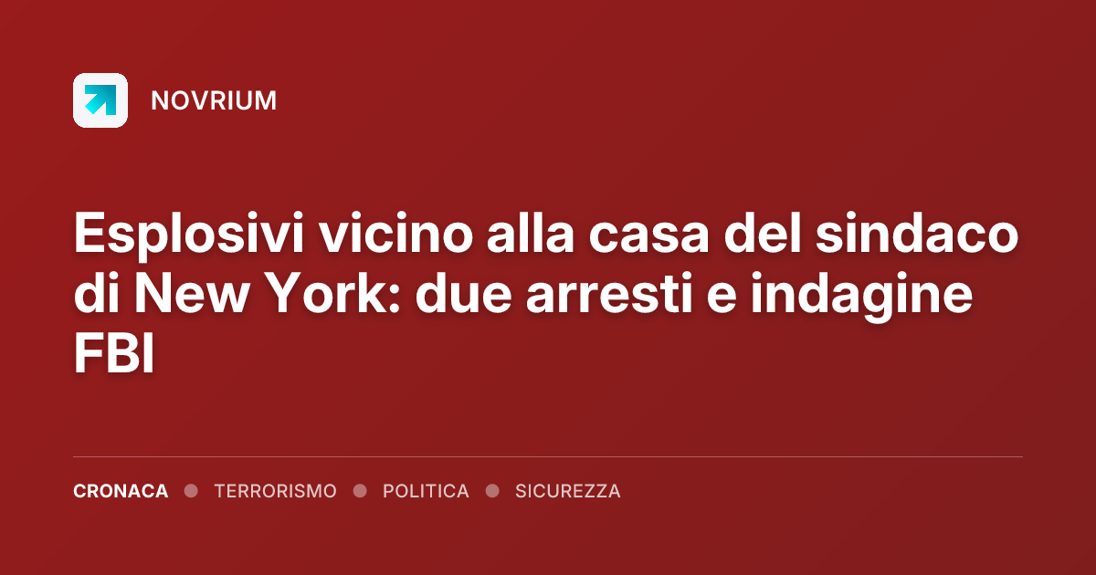 Esplosivi vicino alla casa del sindaco di New York: due arresti e indagine FBI