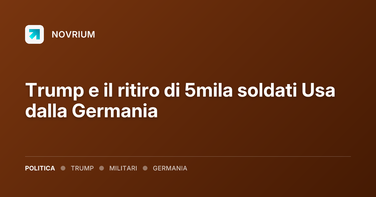 Trump e il ritiro di 5mila soldati Usa dalla Germania