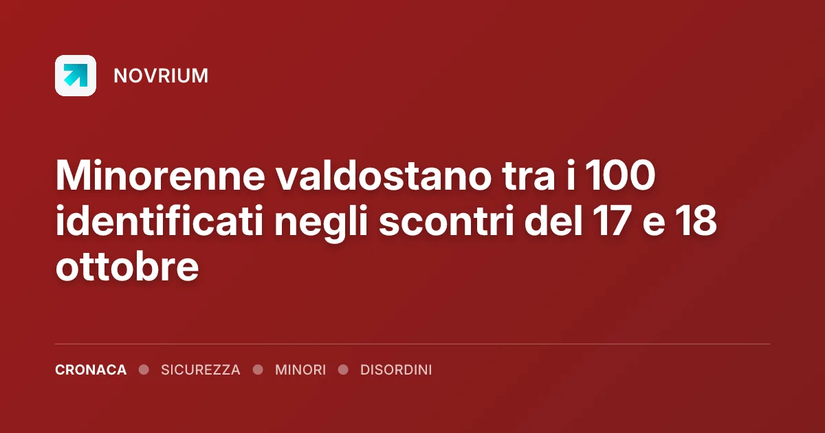 Minorenne valdostano tra i 100 identificati negli scontri del 17 e 18 ottobre